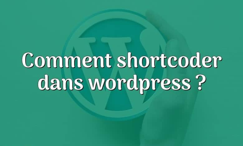 Comment shortcoder dans wordpress ?