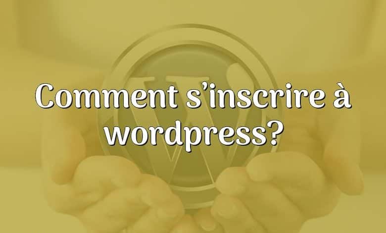 Comment s’inscrire à wordpress?