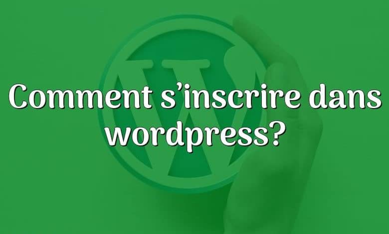 Comment s’inscrire dans wordpress?