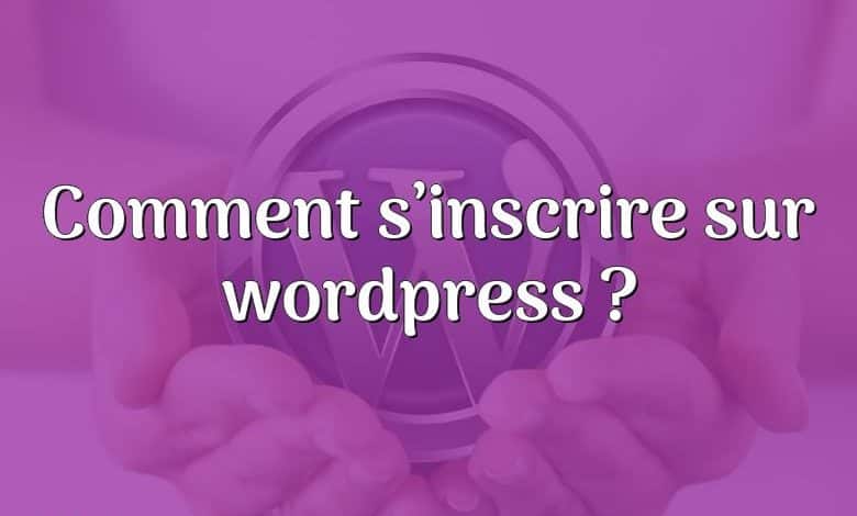 Comment s’inscrire sur wordpress ?