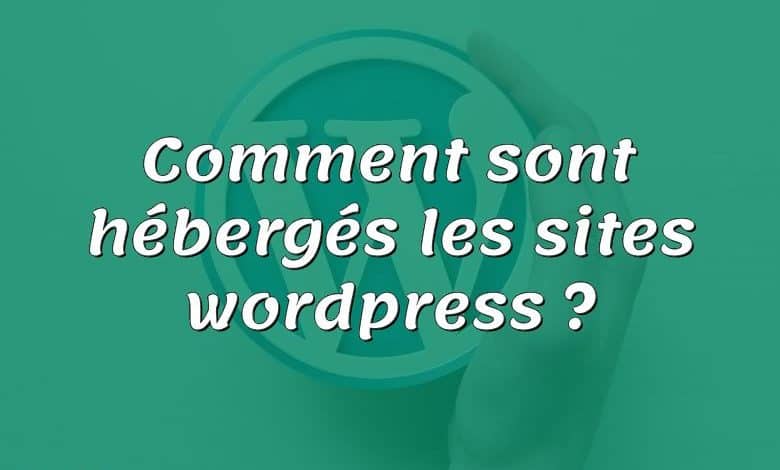 Comment sont hébergés les sites wordpress ?