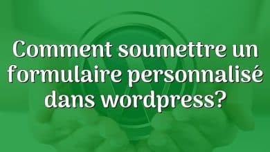 Comment soumettre un formulaire personnalisé dans wordpress?