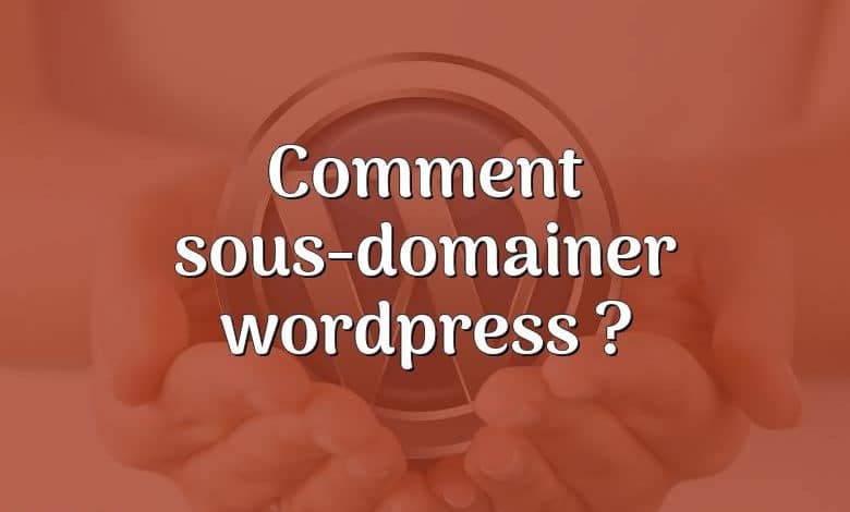 Comment sous-domainer wordpress ?