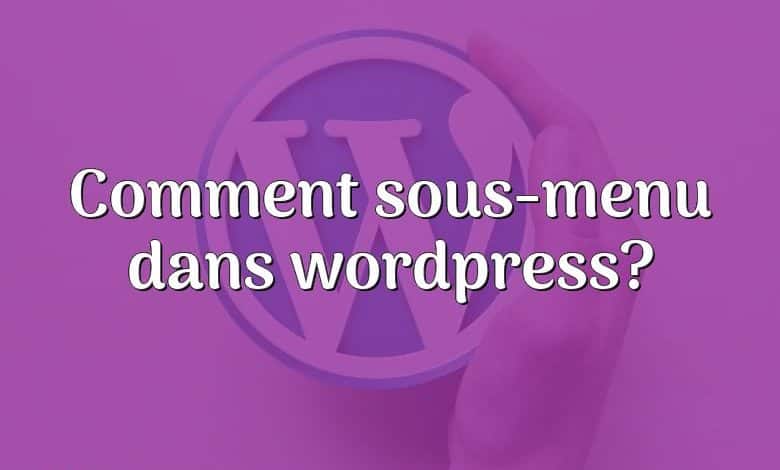 Comment sous-menu dans wordpress?