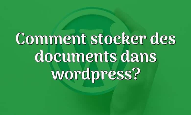 Comment stocker des documents dans wordpress?