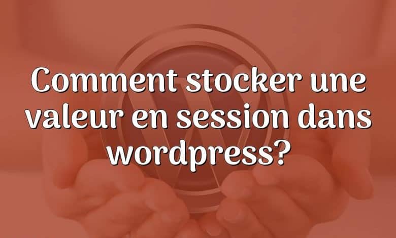 Comment stocker une valeur en session dans wordpress?