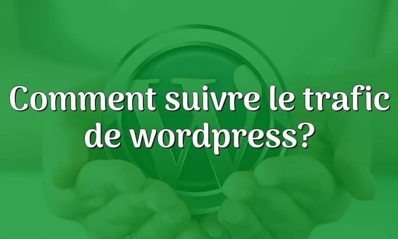 Comment suivre le trafic de wordpress?