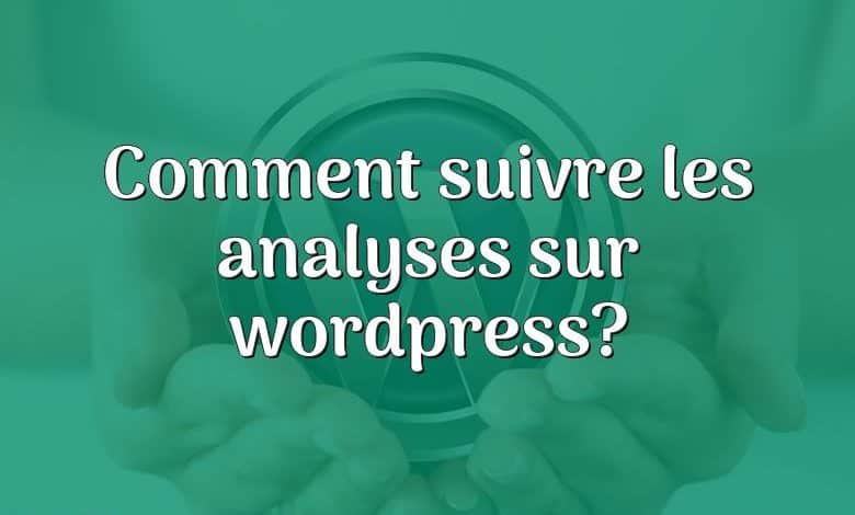 Comment suivre les analyses sur wordpress?