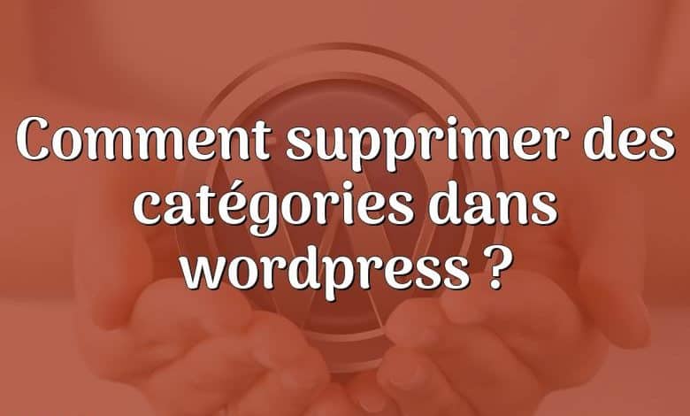 Comment supprimer des catégories dans wordpress ?