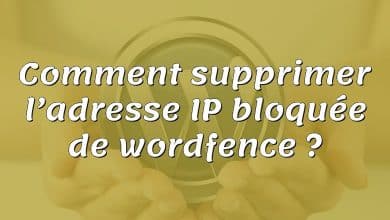 Comment supprimer l’adresse IP bloquée de wordfence ?