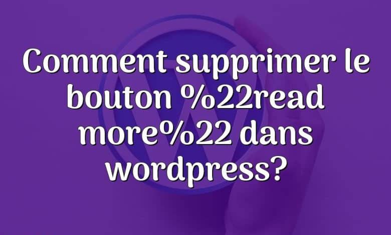 Comment supprimer le bouton %22read more%22 dans wordpress?