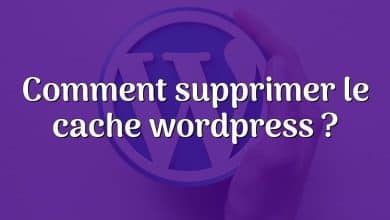 Comment supprimer le cache wordpress ?