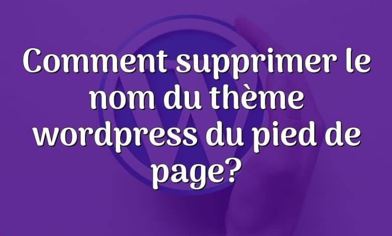 Comment supprimer le nom du thème wordpress du pied de page?