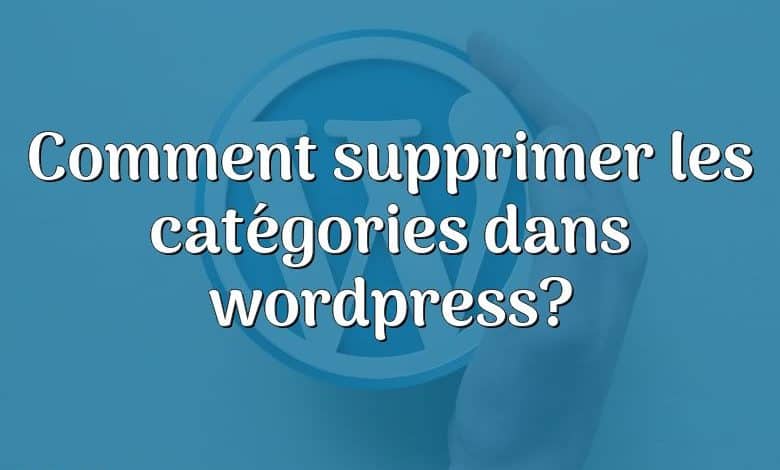 Comment supprimer les catégories dans wordpress?