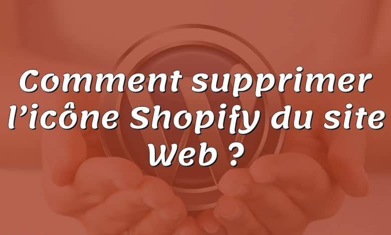 Comment supprimer l’icône Shopify du site Web ?