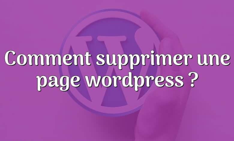 Comment supprimer une page wordpress ?