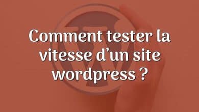 Comment tester la vitesse d’un site wordpress ?