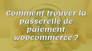 Comment trouver la passerelle de paiement woocommerce ?