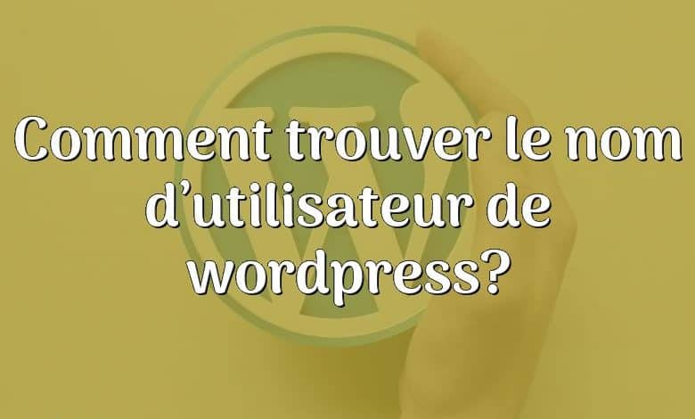 Comment trouver le nom d’utilisateur de wordpress?