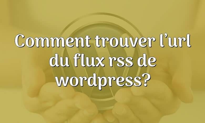 Comment trouver l’url du flux rss de wordpress?