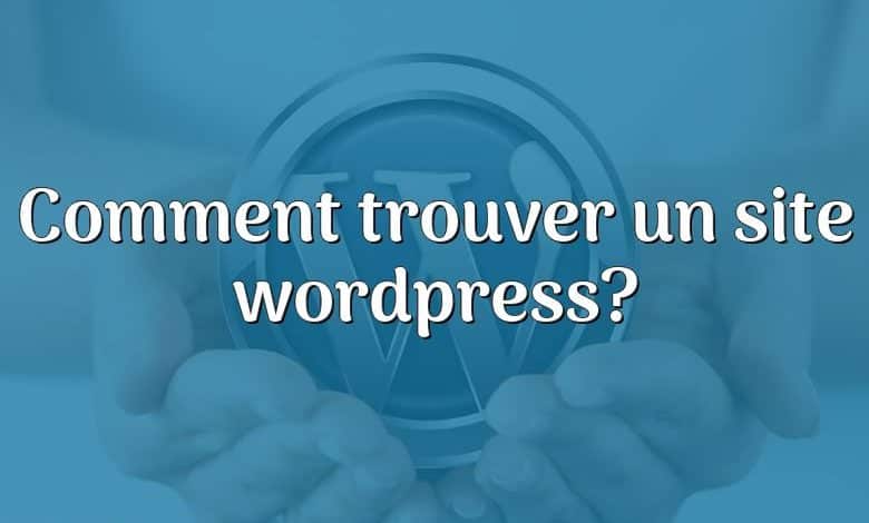 Comment trouver un site wordpress?