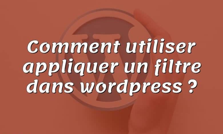 Comment utiliser appliquer un filtre dans wordpress ?