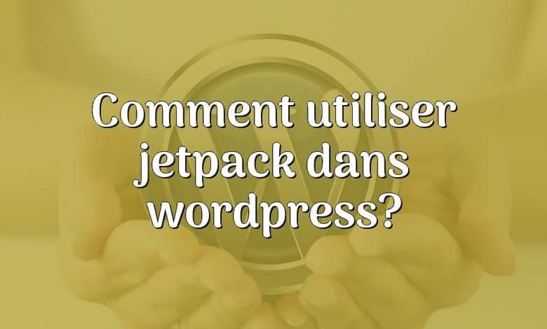 Comment utiliser jetpack dans wordpress?