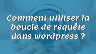 Comment utiliser la boucle de requête dans wordpress ?