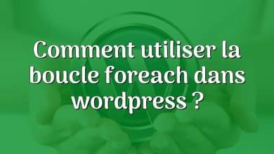 Comment utiliser la boucle foreach dans wordpress ?
