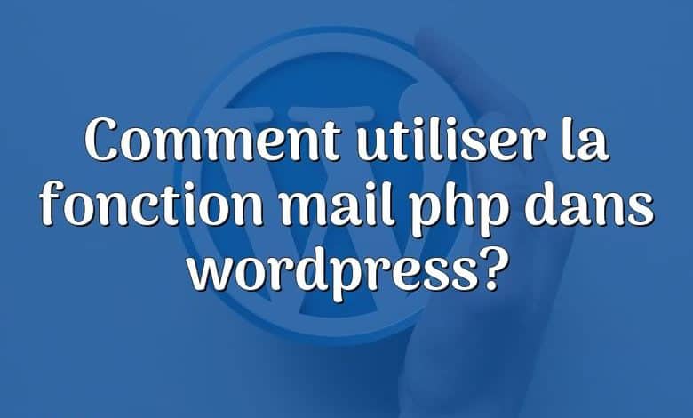 Comment utiliser la fonction mail php dans wordpress?