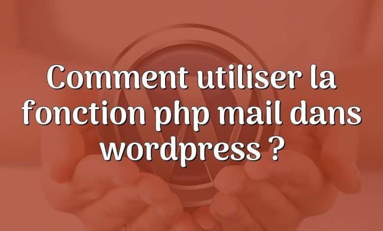 Comment utiliser la fonction php mail dans wordpress ?