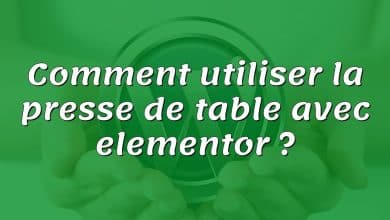 Comment utiliser la presse de table avec elementor ?