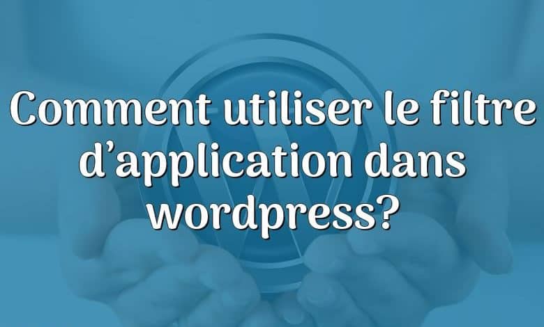 Comment utiliser le filtre d’application dans wordpress?