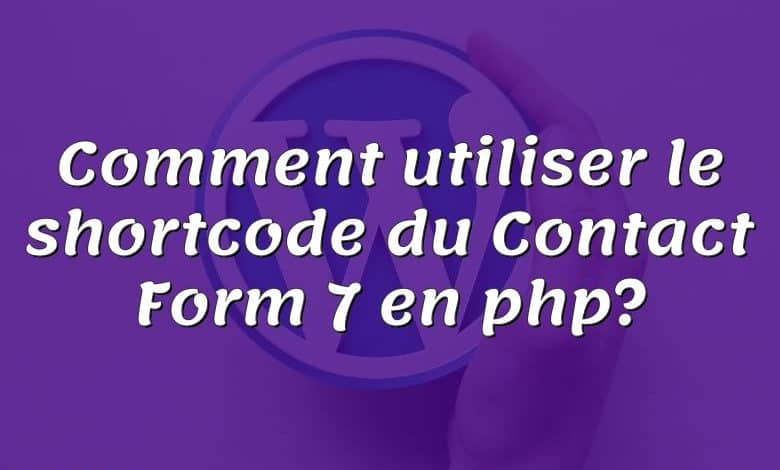 Comment utiliser le shortcode du Contact Form 7 en php?