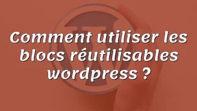 Comment utiliser les blocs réutilisables wordpress ?