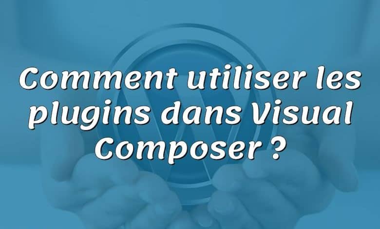 Comment utiliser les plugins dans Visual Composer ?