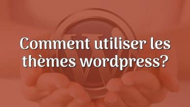 Comment utiliser les thèmes wordpress?