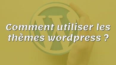 Comment utiliser les thèmes wordpress ?