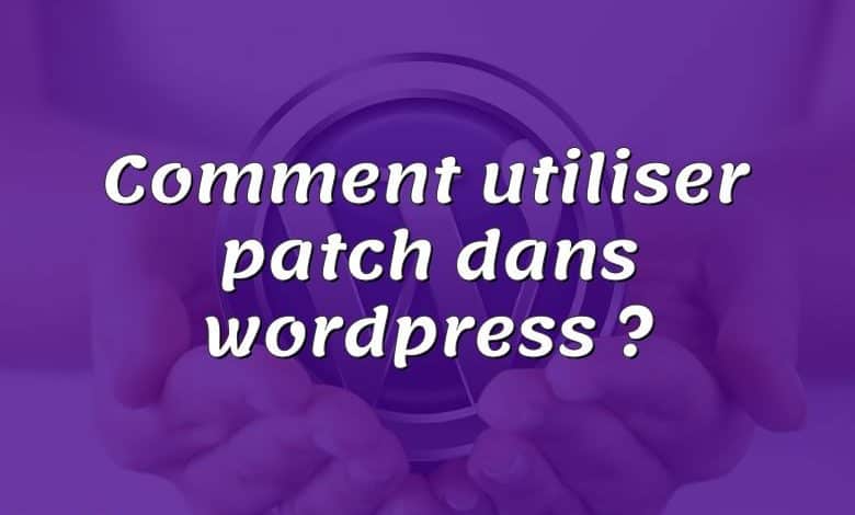 Comment utiliser patch dans wordpress ?