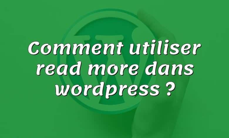 Comment utiliser read more dans wordpress ?