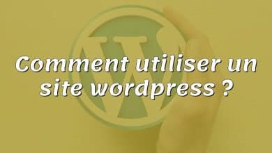 Comment utiliser un site wordpress ?