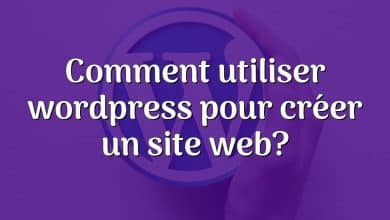 Comment utiliser wordpress pour créer un site web?