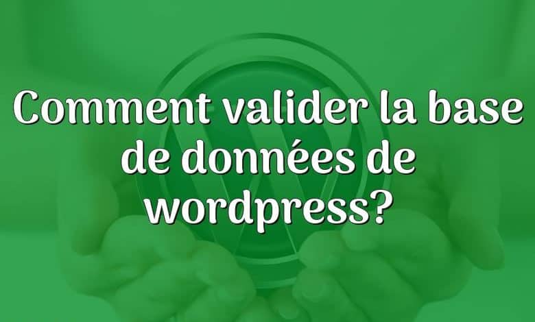 Comment valider la base de données de wordpress?