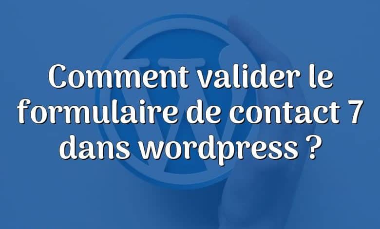 Comment valider le formulaire de contact 7 dans wordpress ?