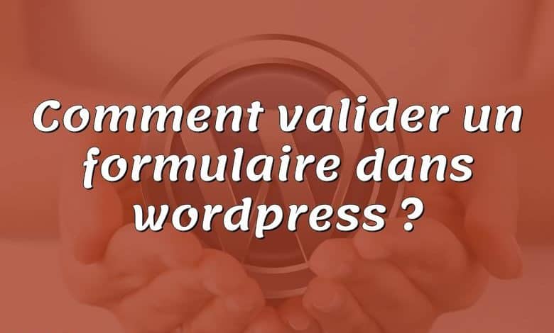 Comment valider un formulaire dans wordpress ?