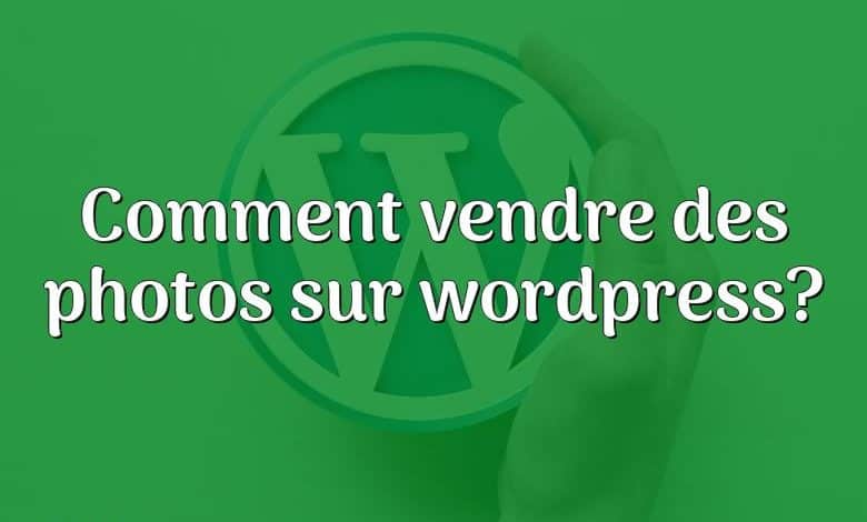 Comment vendre des photos sur wordpress?