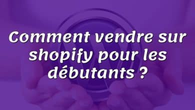 Comment vendre sur shopify pour les débutants ?