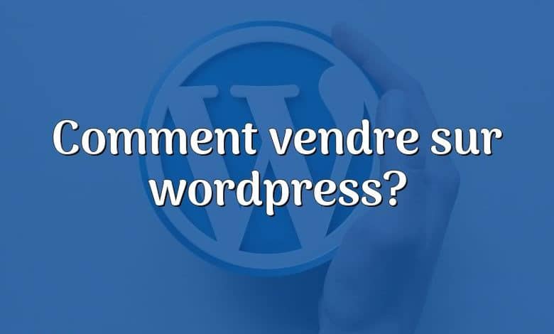 Comment vendre sur wordpress?