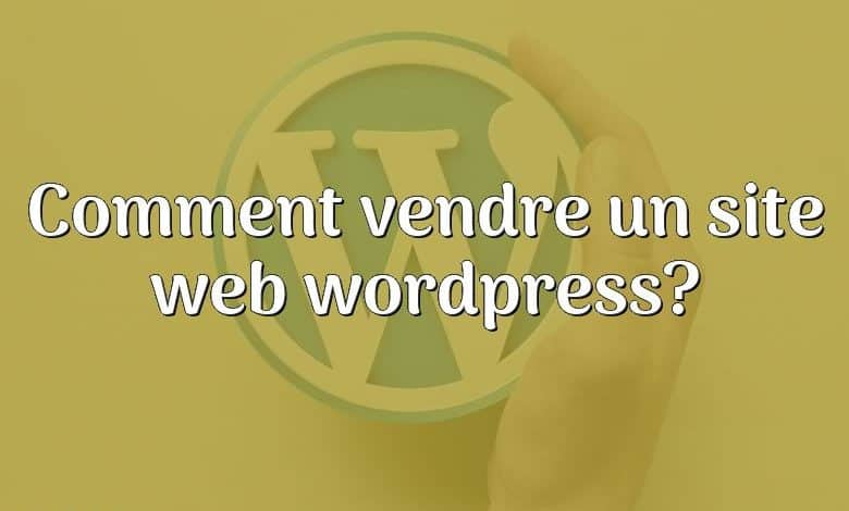 Comment vendre un site web wordpress?