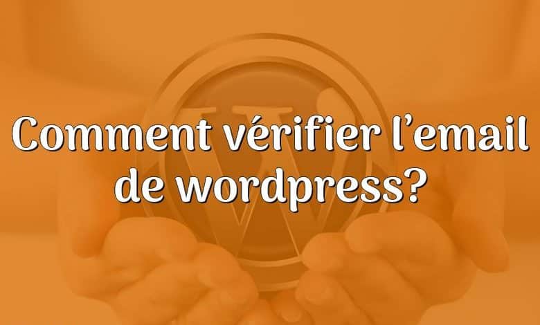 Comment vérifier l’email de wordpress?